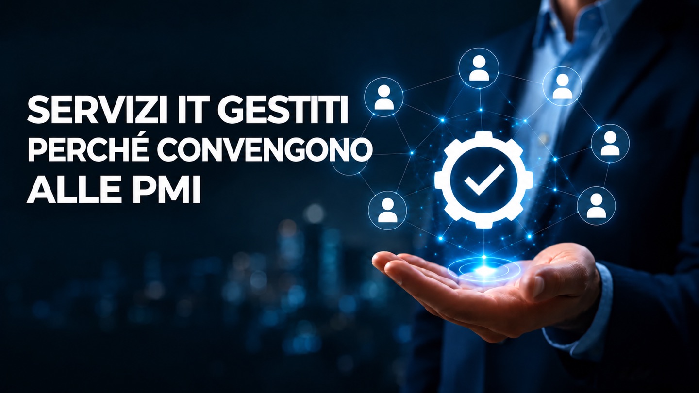 SERVIZI IT GESTITI PERCHÉ CONVENGONO ALLE PMI.