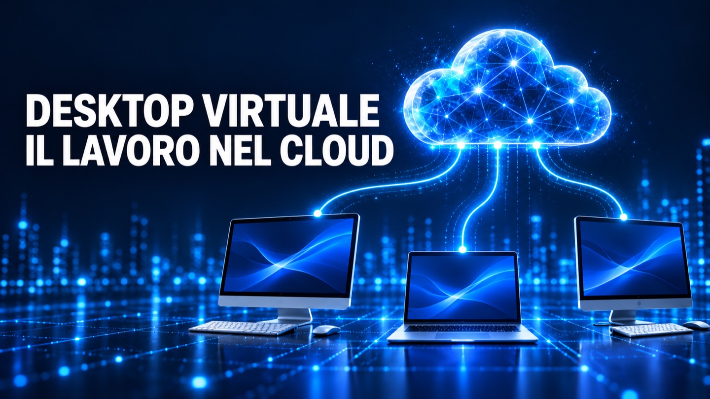 Desktop virtuale: applicazioni e lavoro nel cloud.